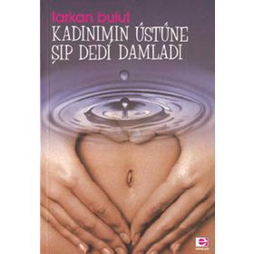 KADINIMIN ÜSTÜNE ŞIP DEDI DAMLADI - TARKAN BULUT
