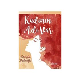 Kadının Adı Var - Bengül Dedeoğlu