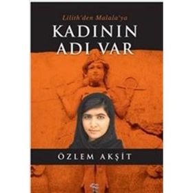 Kadının Adı Var: Lilith’den Malala’ya - Özlem Akşit Kuşcan