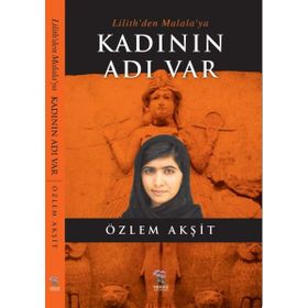 Kadının Adı Var: Lilith’den Malala’ya - Özlem Akşit Kuşcan