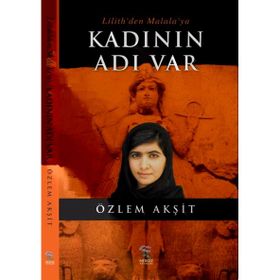 Kadının Adı Var: Lilith’den Malala’ya - Özlem Akşit Kuşcan