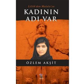 Kadının Adı Var: Lilith’den Malala’ya - Özlem Akşit Kuşcan