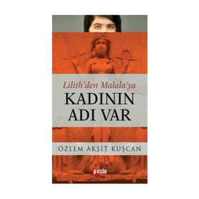 Kadının Adı Var: Lilith’den Malala’ya - Özlem Akşit Kuşcan