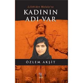 Kadının Adı Var: Lilith’den Malala’ya - Özlem Akşit Kuşcan