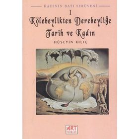 Kadının Batı Serüveni 1: Kölebeylikten Derebeyliğe Tarih Ve Kadın-Hüseyin Kılıç