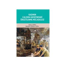 Kadının Çalışma Hayatındaki Örgütlenme Mücadelesi - Gökçe Cerev