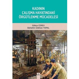 Kadının Çalışma Hayatındaki Örgütlenme Mücadelesi - Gökçe Cerev