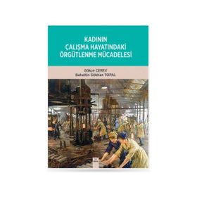 Kadının Çalışma Hayatındaki Örgütlenme Mücadelesi - Gökçe Cerev