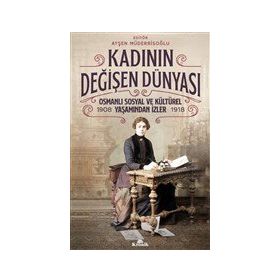 Kadının Değişen Dünyası - Ayşen Müderrisoğlu