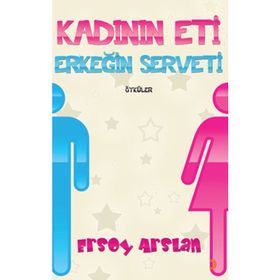 KADININ ETI ERKEĞİN SERVETI - ERSOY ARSLAN