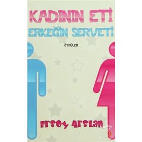 KADININ ETI ERKEĞİN SERVETI - ERSOY ARSLAN