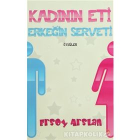 KADININ ETI ERKEĞİN SERVETI - ERSOY ARSLAN