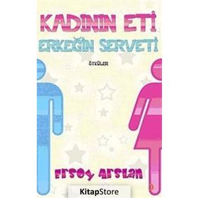 KADININ ETI ERKEĞİN SERVETI - ERSOY ARSLAN