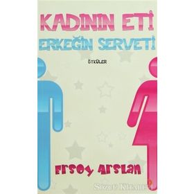 KADININ ETI ERKEĞİN SERVETI - ERSOY ARSLAN