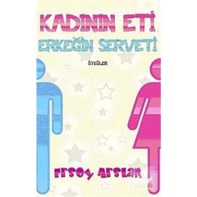 KADININ ETI ERKEĞİN SERVETI - ERSOY ARSLAN