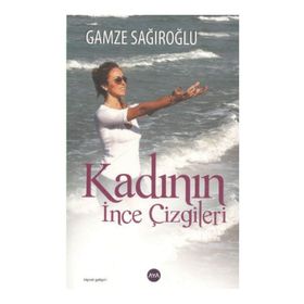 KADININ İNCE ÇIZGILERI - GAMZE SAĞIROĞLU