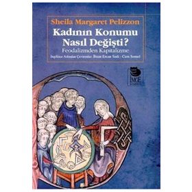 KADININ KONUMU NASIL DEĞİŞTİ FEODALIZM? FEODALIZMDEN KAPITALIZME - SHEILA MARGARET PELIZZON