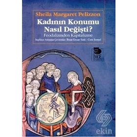 KADININ KONUMU NASIL DEĞİŞTİ FEODALIZM? FEODALIZMDEN KAPITALIZME - SHEILA MARGARET PELIZZON