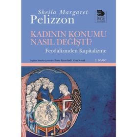 KADININ KONUMU NASIL DEĞİŞTİ FEODALIZM? FEODALIZMDEN KAPITALIZME - SHEILA MARGARET PELIZZON
