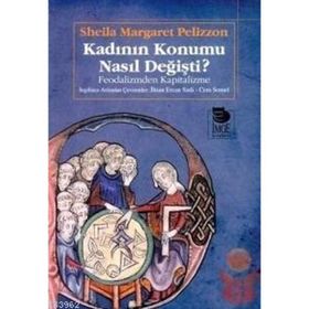 KADININ KONUMU NASIL DEĞİŞTİ FEODALIZM? FEODALIZMDEN KAPITALIZME - SHEILA MARGARET PELIZZON
