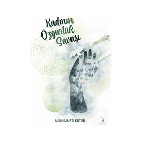 Kadının Özgürlük Savaşı - Prof. Muhammed Kutub