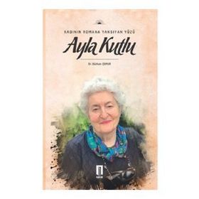 Kadının Romana Yansıyan Yüzü Ayla Kutlu - Gürhan Çopur
