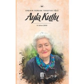 Kadının Romana Yansıyan Yüzü Ayla Kutlu - Gürhan Çopur