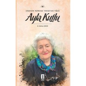 Kadının Romana Yansıyan Yüzü Ayla Kutlu - Gürhan Çopur