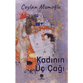Kadının Üç Çağı - Ceylan Mumoğlu