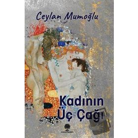 Kadının Üç Çağı - Ceylan Mumoğlu