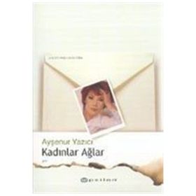 KADINLAR AĞLAR - AYŞENUR YAZICI