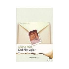 KADINLAR AĞLAR - AYŞENUR YAZICI