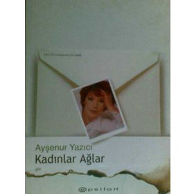 KADINLAR AĞLAR - AYŞENUR YAZICI