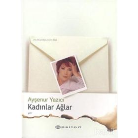 KADINLAR AĞLAR - AYŞENUR YAZICI