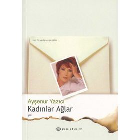 KADINLAR AĞLAR - AYŞENUR YAZICI