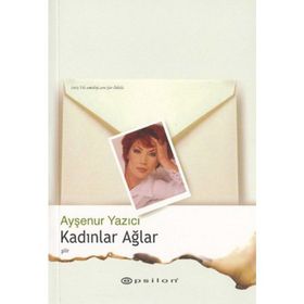 KADINLAR AĞLAR - AYŞENUR YAZICI
