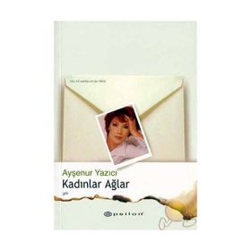 KADINLAR AĞLAR - AYŞENUR YAZICI