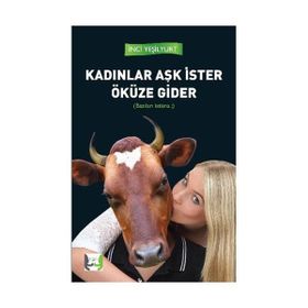 Kadınlar Aşk İster Öküze Gider - İnci Yeşilyurt