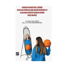 Kadınlar Basketbol Liginde Oynayan Sporcuların Bedeni Beğenme ve Algılanan Esenlik Durumlarının İncelenmesi - Didem Yavuz Söyler M. Fatih Karahüseyinoğlu