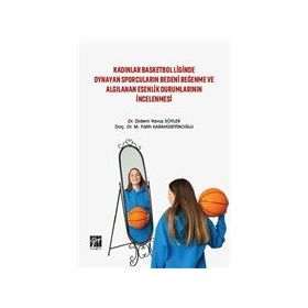 Kadınlar Basketbol Liginde Oynayan Sporcuların Bedeni Beğenme ve Algılanan Esenlik Durumlarının İncelenmesi - Didem Yavuz Söyler M. Fatih Karahüseyinoğlu