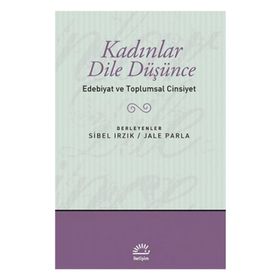 KADINLAR DILE DÜŞÜNCE EDEBIYAT VE TOPLUMSAL CINSIYET - JALE PARLA;SIBEL IRZIK