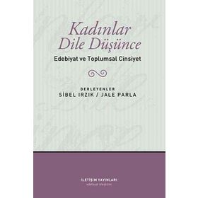 KADINLAR DILE DÜŞÜNCE EDEBIYAT VE TOPLUMSAL CINSIYET - JALE PARLA;SIBEL IRZIK
