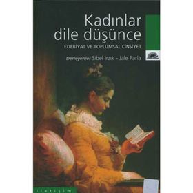 KADINLAR DILE DÜŞÜNCE EDEBIYAT VE TOPLUMSAL CINSIYET - JALE PARLA;SIBEL IRZIK