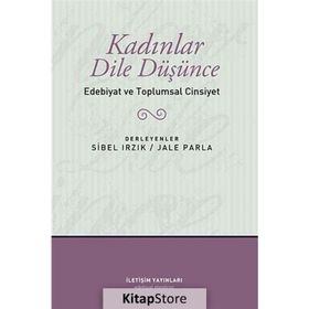 KADINLAR DILE DÜŞÜNCE EDEBIYAT VE TOPLUMSAL CINSIYET - JALE PARLA;SIBEL IRZIK