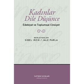 KADINLAR DILE DÜŞÜNCE EDEBIYAT VE TOPLUMSAL CINSIYET - JALE PARLA;SIBEL IRZIK