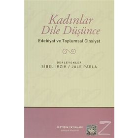 KADINLAR DILE DÜŞÜNCE EDEBIYAT VE TOPLUMSAL CINSIYET - JALE PARLA;SIBEL IRZIK
