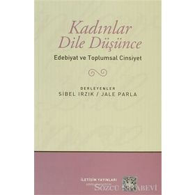 KADINLAR DILE DÜŞÜNCE EDEBIYAT VE TOPLUMSAL CINSIYET - JALE PARLA;SIBEL IRZIK
