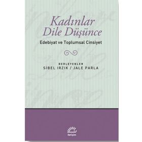 KADINLAR DILE DÜŞÜNCE EDEBIYAT VE TOPLUMSAL CINSIYET - JALE PARLA;SIBEL IRZIK