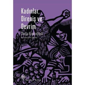 KADINLAR DIRENIŞ VE DEVRIM - SHEILA ROWBOTHAM