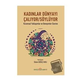 Kadınlar Dünyayı Çalıyor Söylüyor - Kuramsal Yaklaşımlar ve Deneyimler Üzerine - Doğu Kitabevi